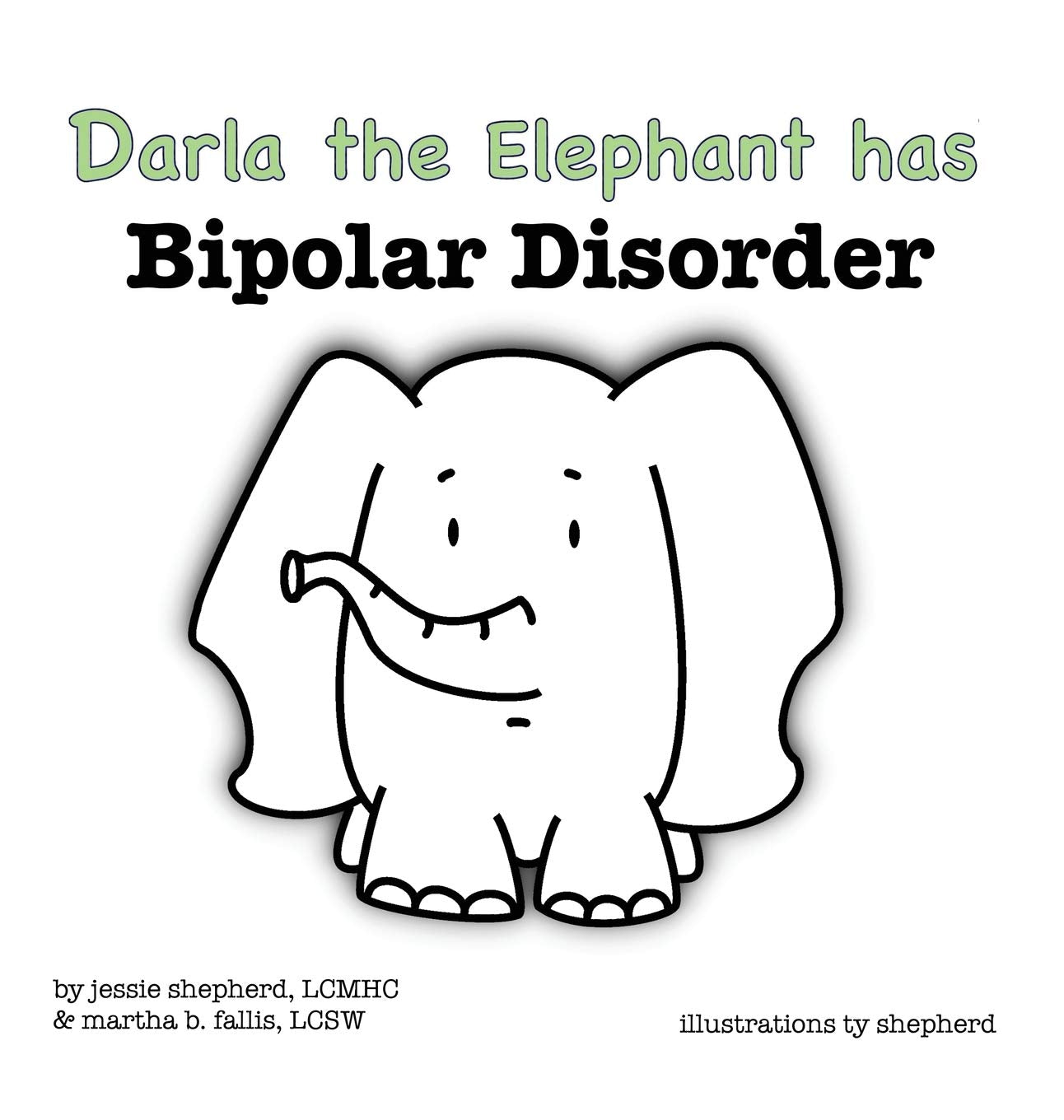 Darla the Elephant has Bipolar Disorder (What Mental Disorder, Band 4) Social Sciences