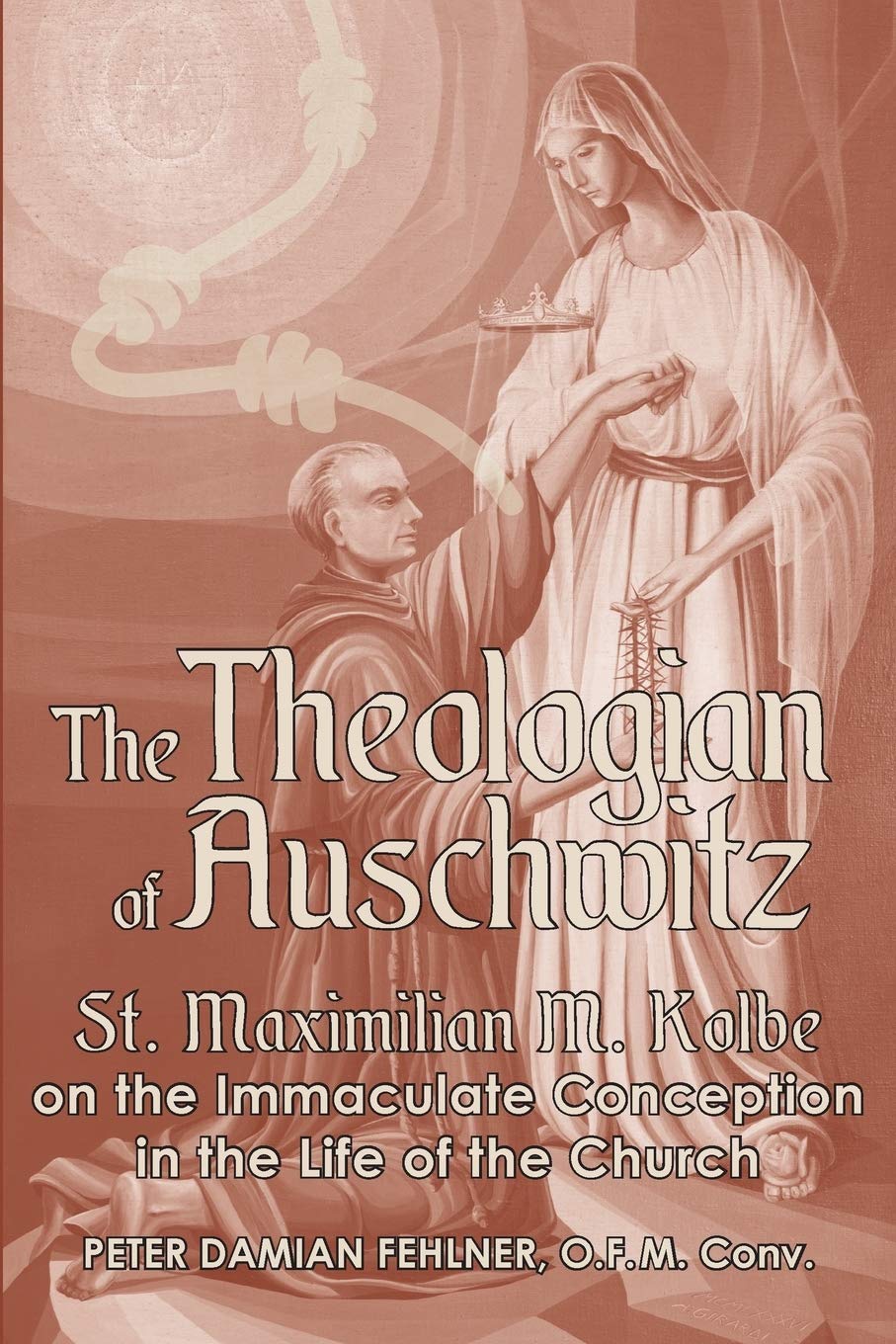 The Theologian of Auschwitz: St. Maximilian M. Kolbe on the Immaculate Conception in the Life of the Church Religion & Esotericism
