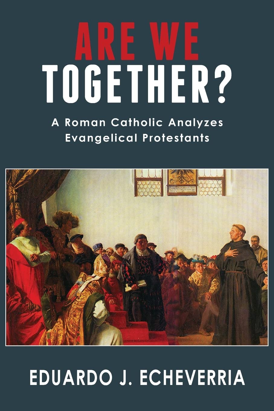 Are We Together?: A Roman Catholic Analyzes Evangelical Protestants Philosophy