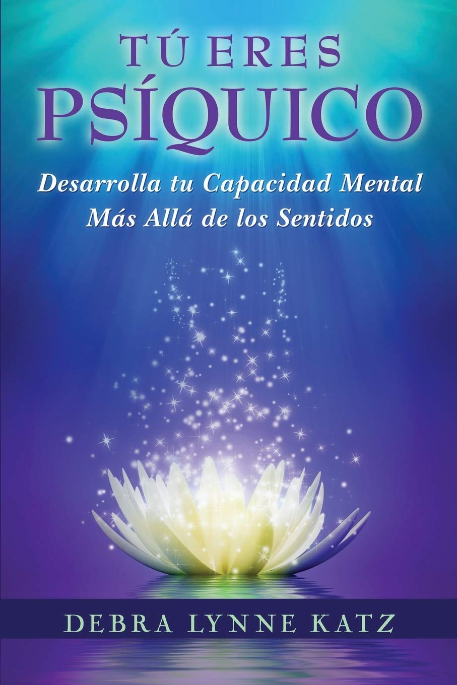 Tu Eres Psiquico: Desarolle su Capacidad Mental Mas Alla de los Sentidos Religion & Esotericism