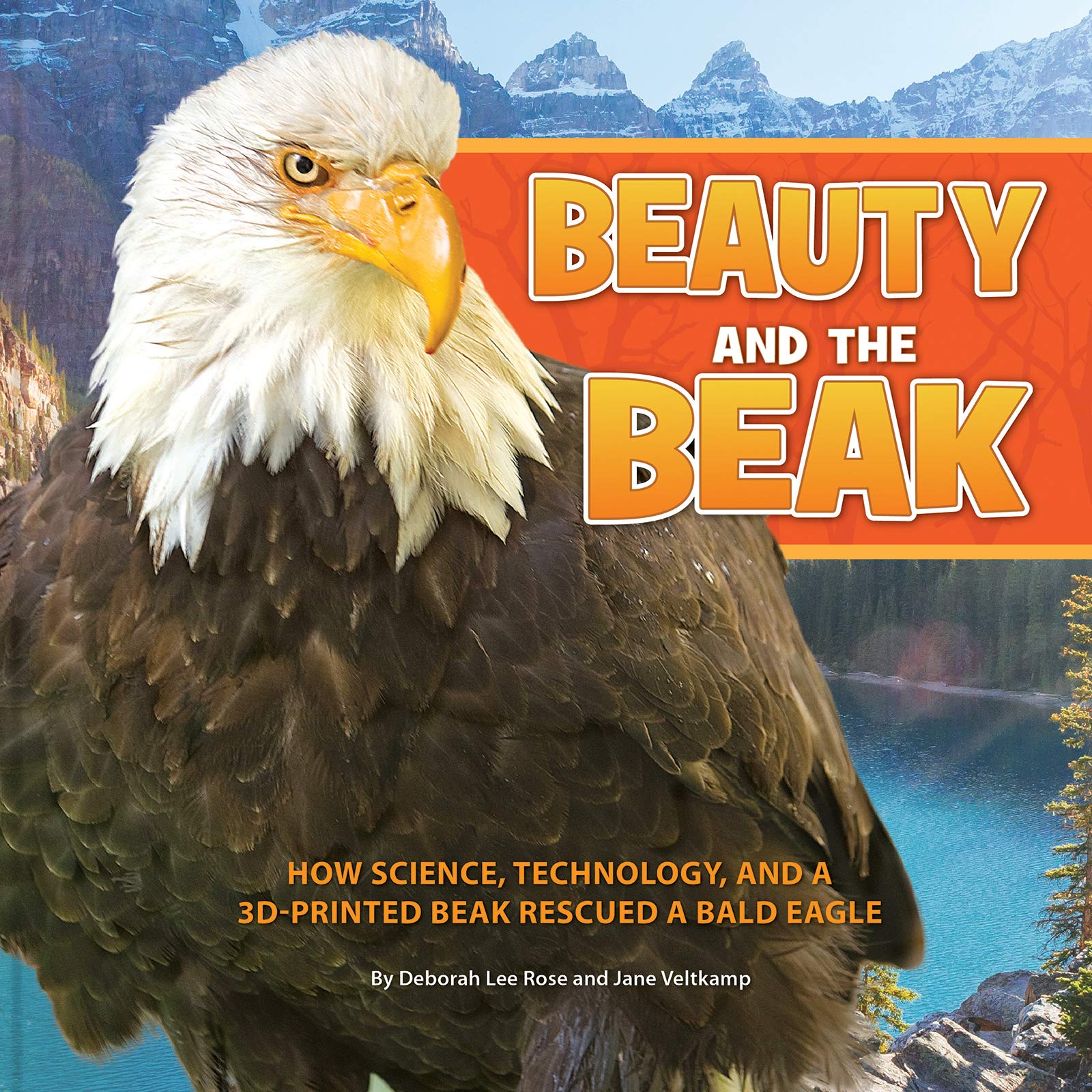 Beauty and the Beak: How Science, Technology, and a 3D-Printed Beak Rescued a Bald Eagle Non-fiction