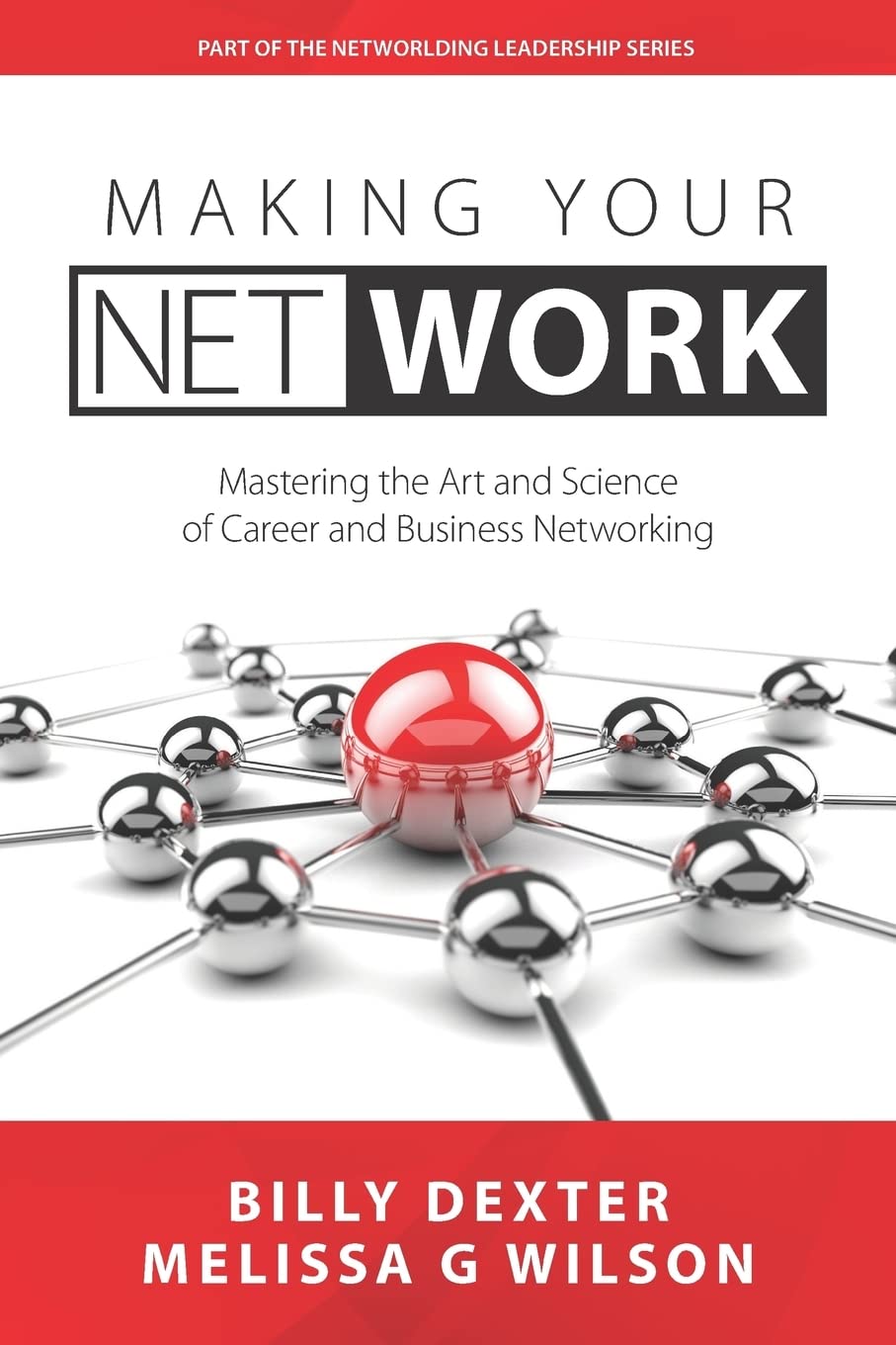 Making Your Net Work: The Art and Science of Career and Business Networking Business, Finance & Career