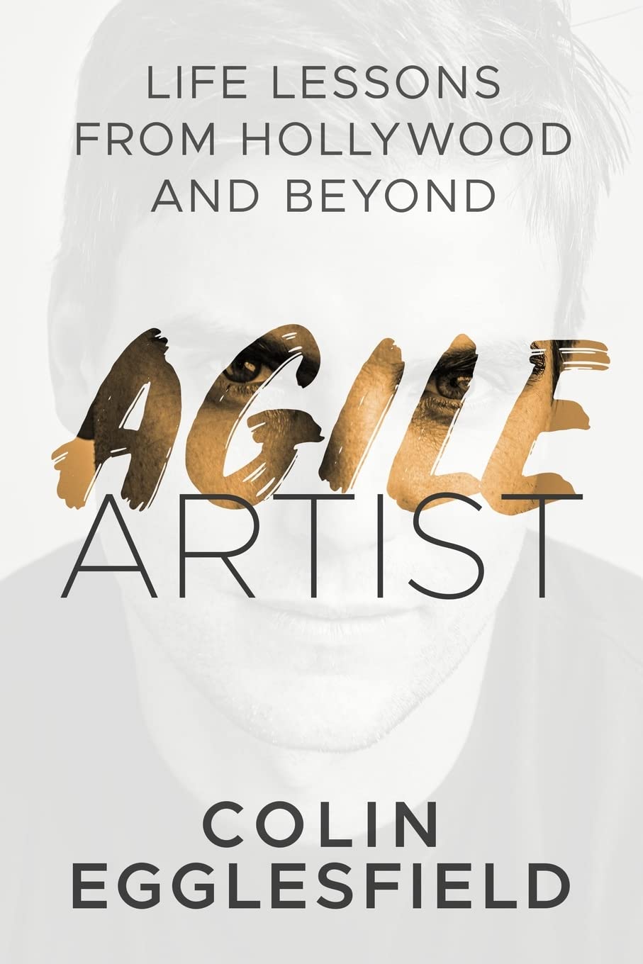 Agile Artist: Life Lessons From Hollywood and Beyond book