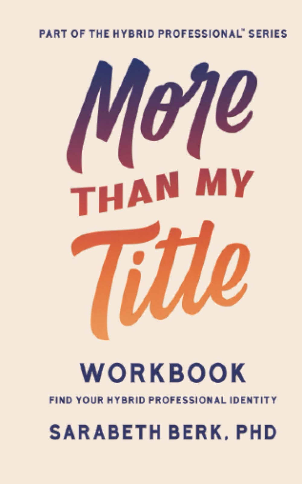 More Than My Title Workbook: Find Your Hybrid Professional Identity Business, Finance & Career
