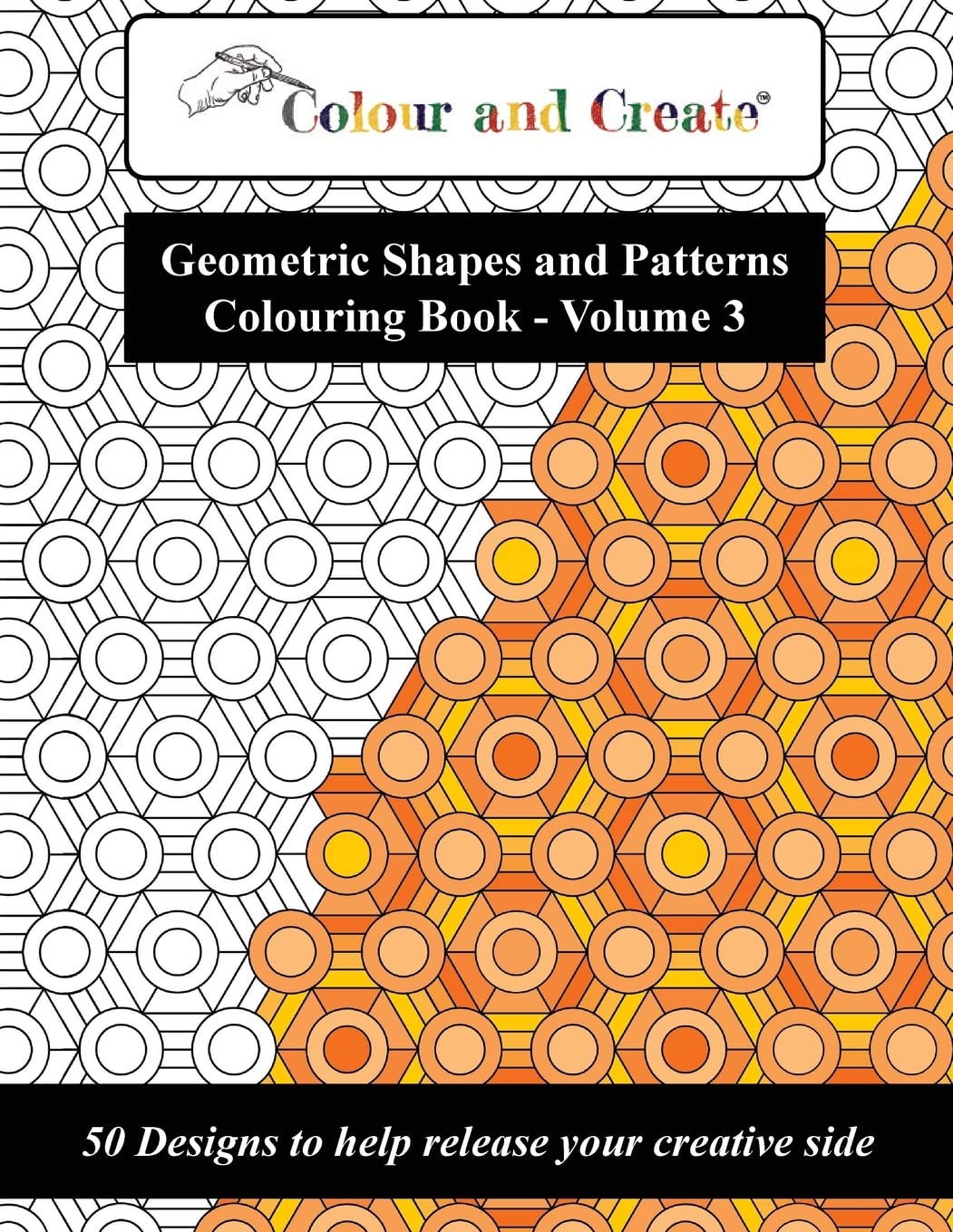 Colour and Create - Geometric Shapes and Patterns Colouring Book, Vol.3: 50 Designs to help release your creative side Social Sciences