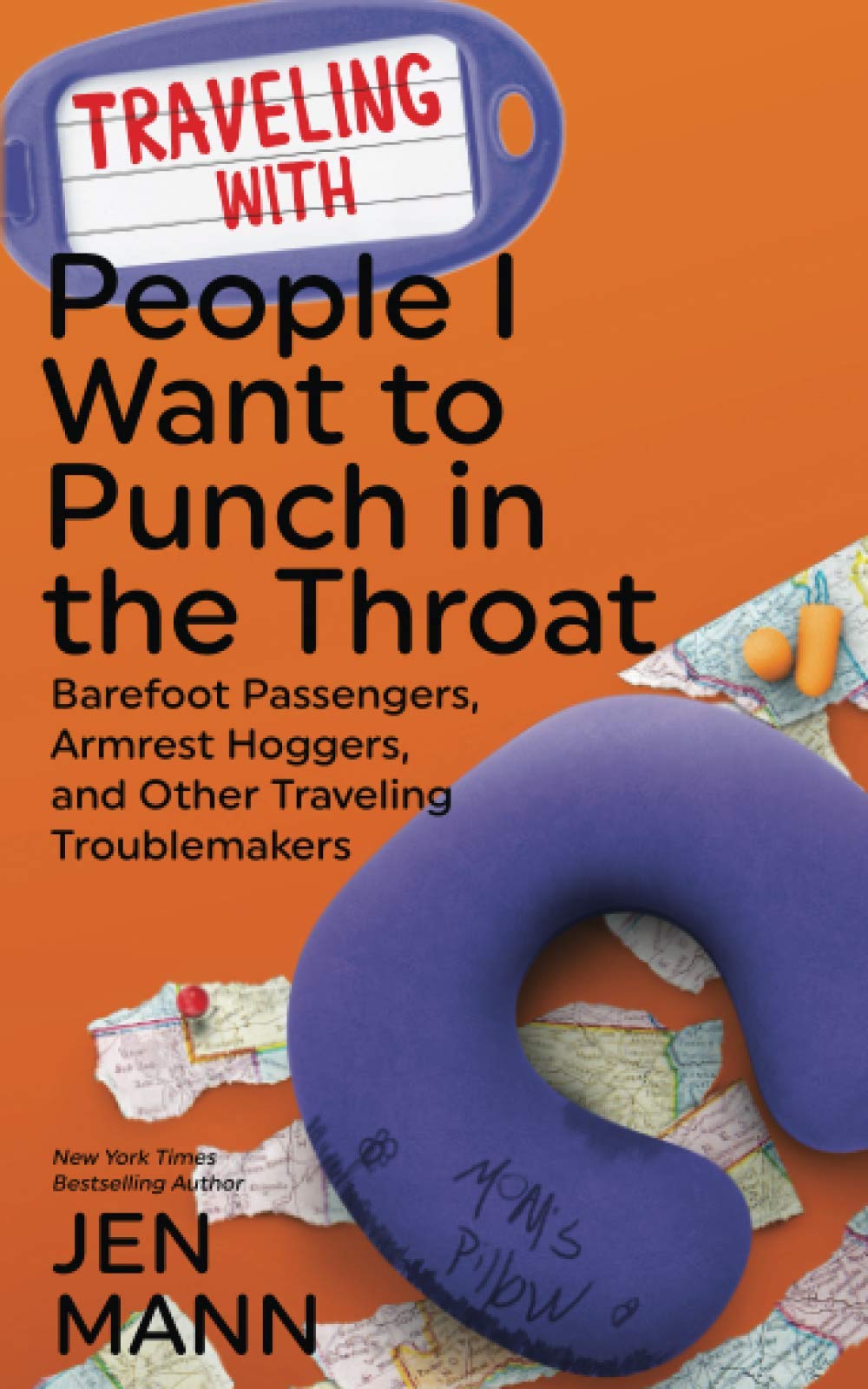 Traveling with People I Want to Punch in the Throat: Barefoot Passengers, Armrest Hoggers, and Other Traveling Troublemakers Essays & Short Stories