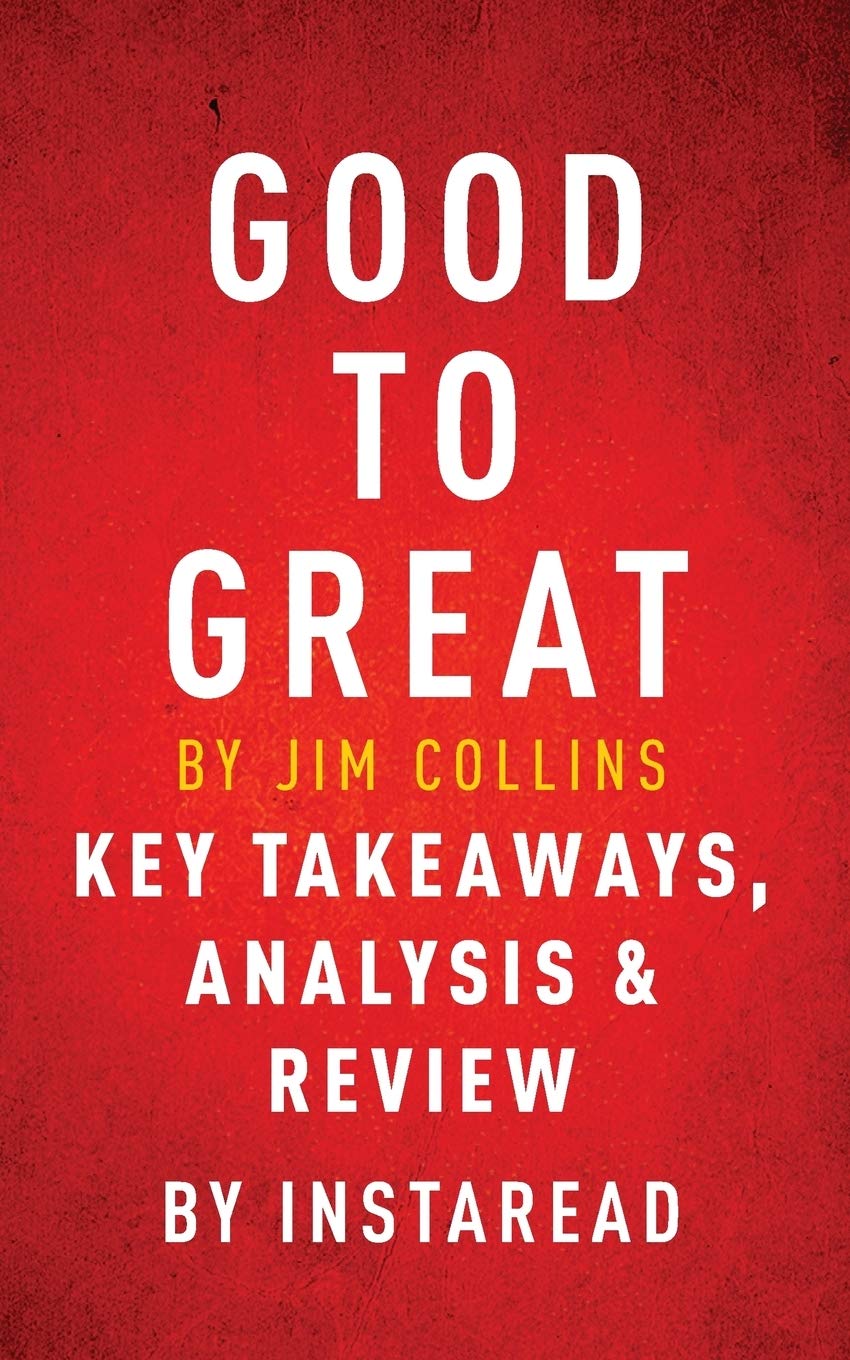 Good to Great by Jim Collins - Key Takeaways, Analysis and Review book