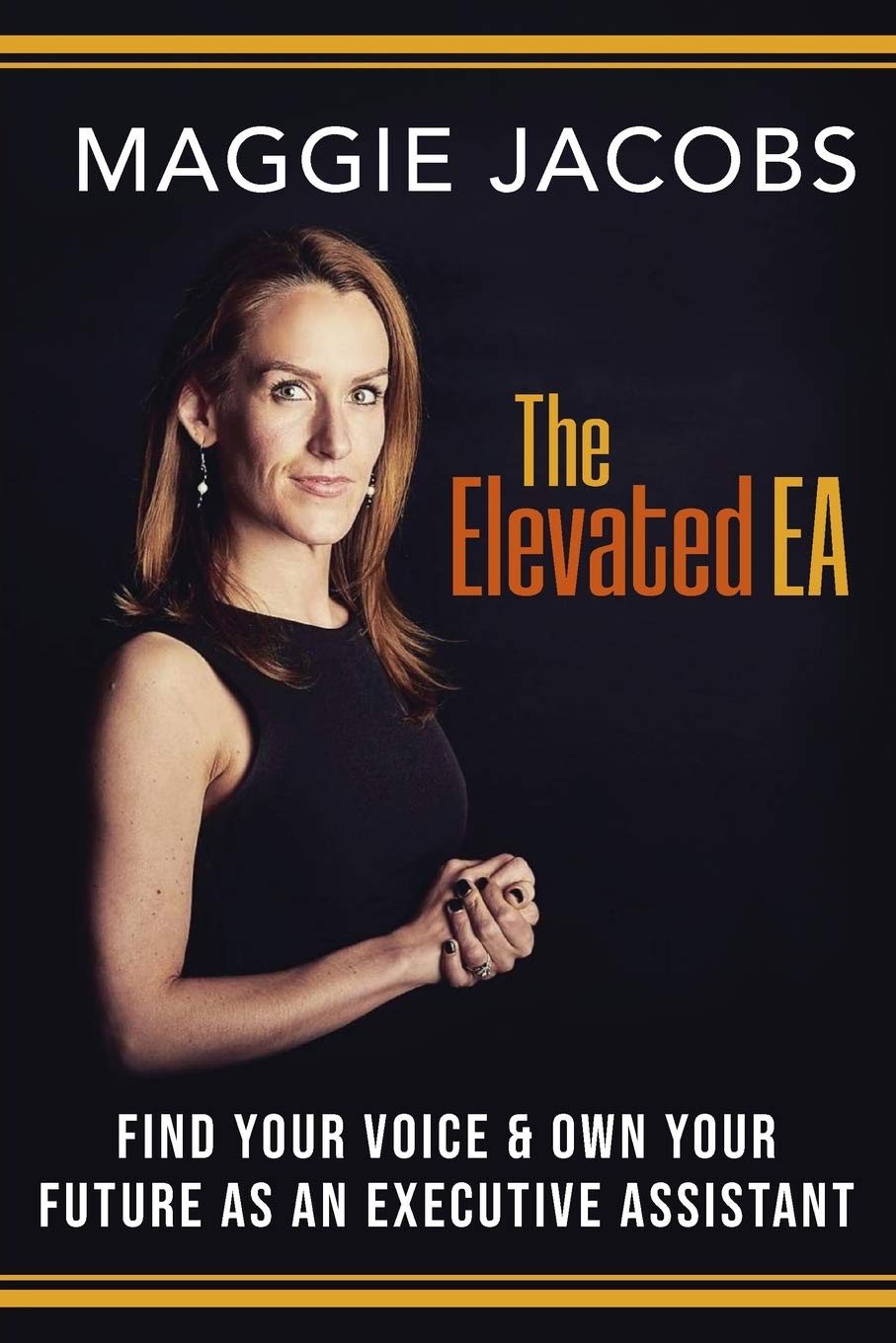 The Elevated EA: Find Your Voice & Own Your Future as an Executive Assistant Business, Finance & Career