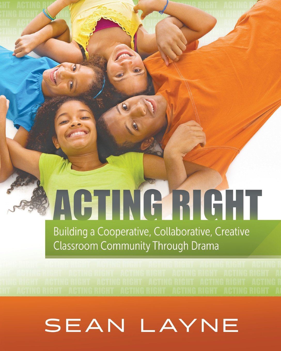 Acting Right: Building a Cooperative, Collaborative, Creative Classroom Community Through Drama (Acting Right; Arts Integration) Reference Books