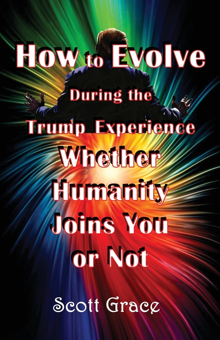 How to Evolve During the Trump Experience Whether Humanity Joins You or Not Philosophy