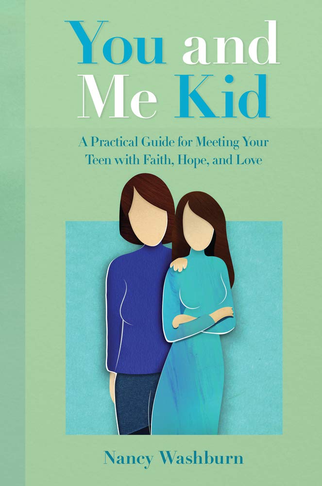 You and Me Kid: A Practical Guide for Meeting Your Teen with Faith, Hope, and Love Learning & Reference