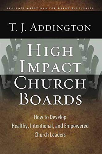 High Impact Church Boards: How to Develop Healthy, Intentional, and Empowered Church Leaders Books