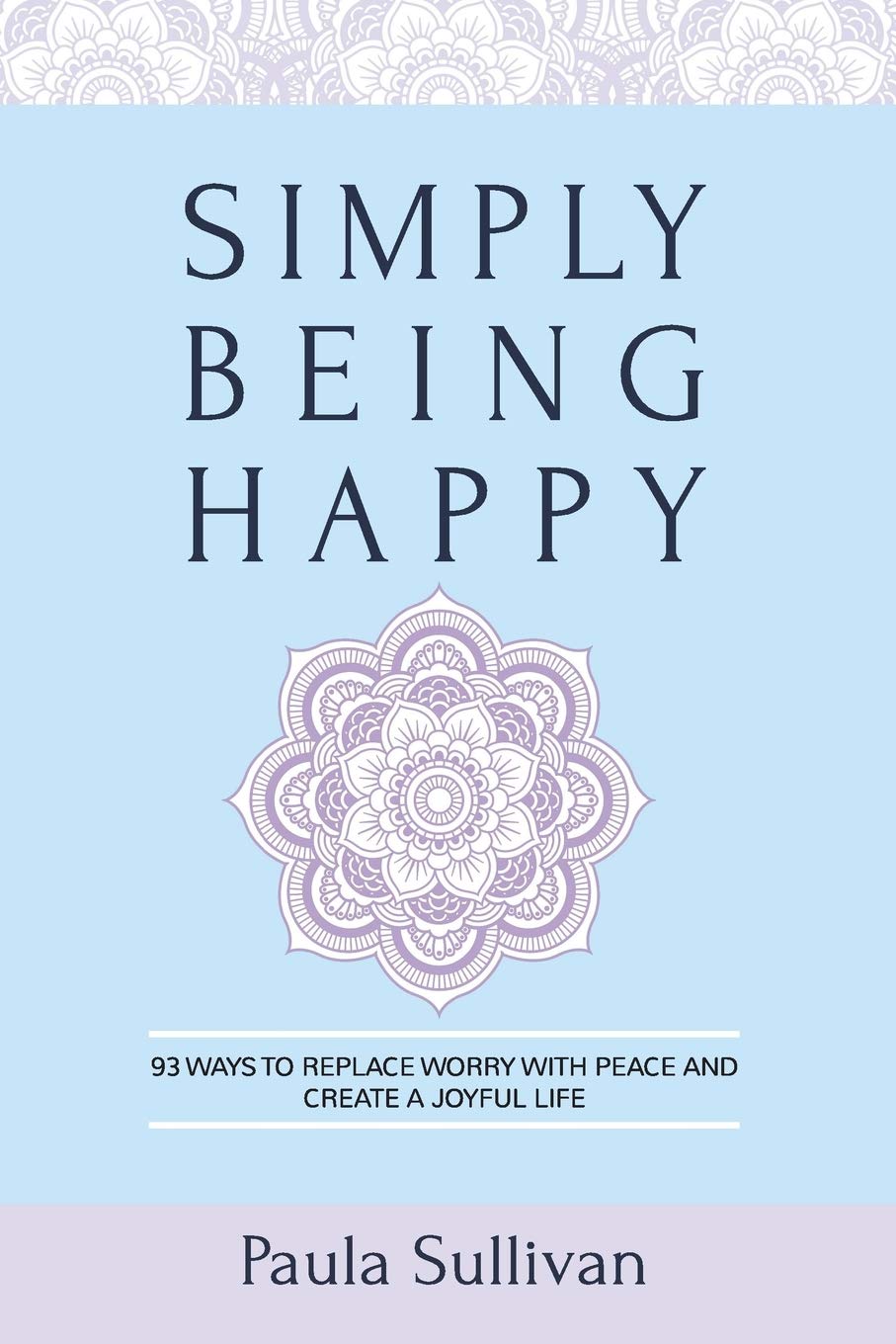 Simply Being Happy: 93 Ways to Replace Worry with Peace and Create a Joyful Life Psychology