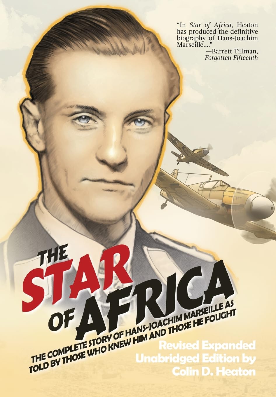 The Star of Africa: The Complete Story of Hans-Joachim Marseille as Told by Those Who Knew Him and Those He Fought Memories