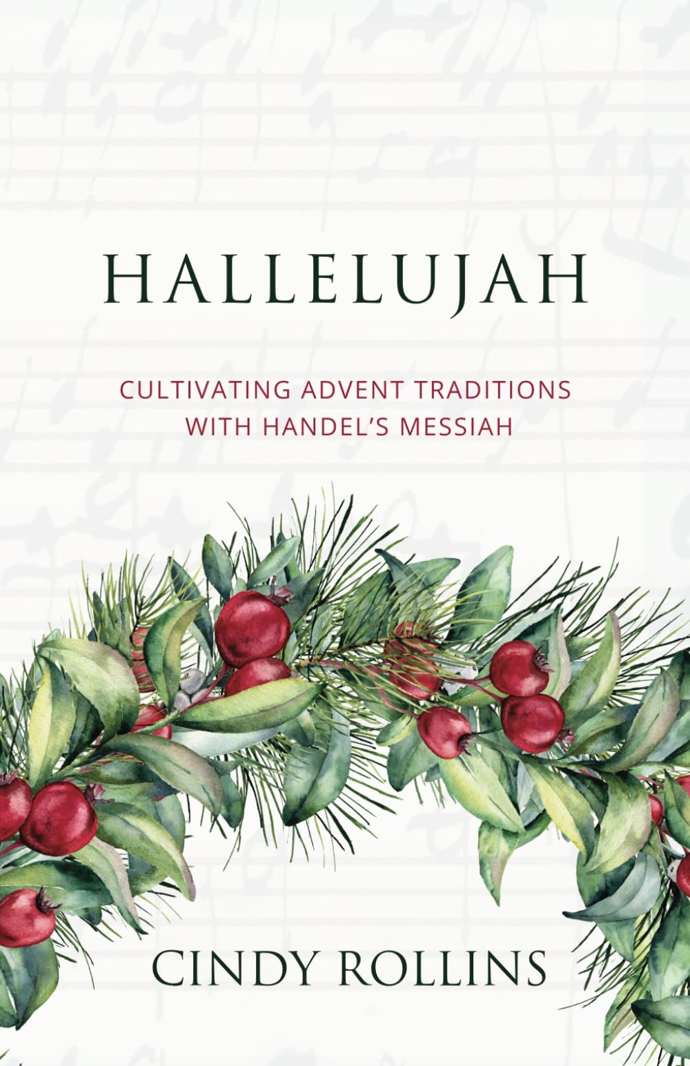 Hallelujah: Cultivating Advent Traditions with Handel's Messiah (Advent and Lent Devotions with Great Music, Band 1) Arts & Music