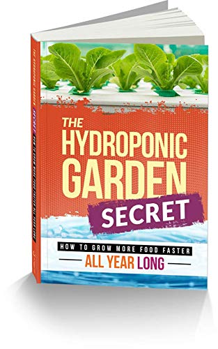The Hydroponic Garden Secret: How to Grow More Food Faster All Year Long Books