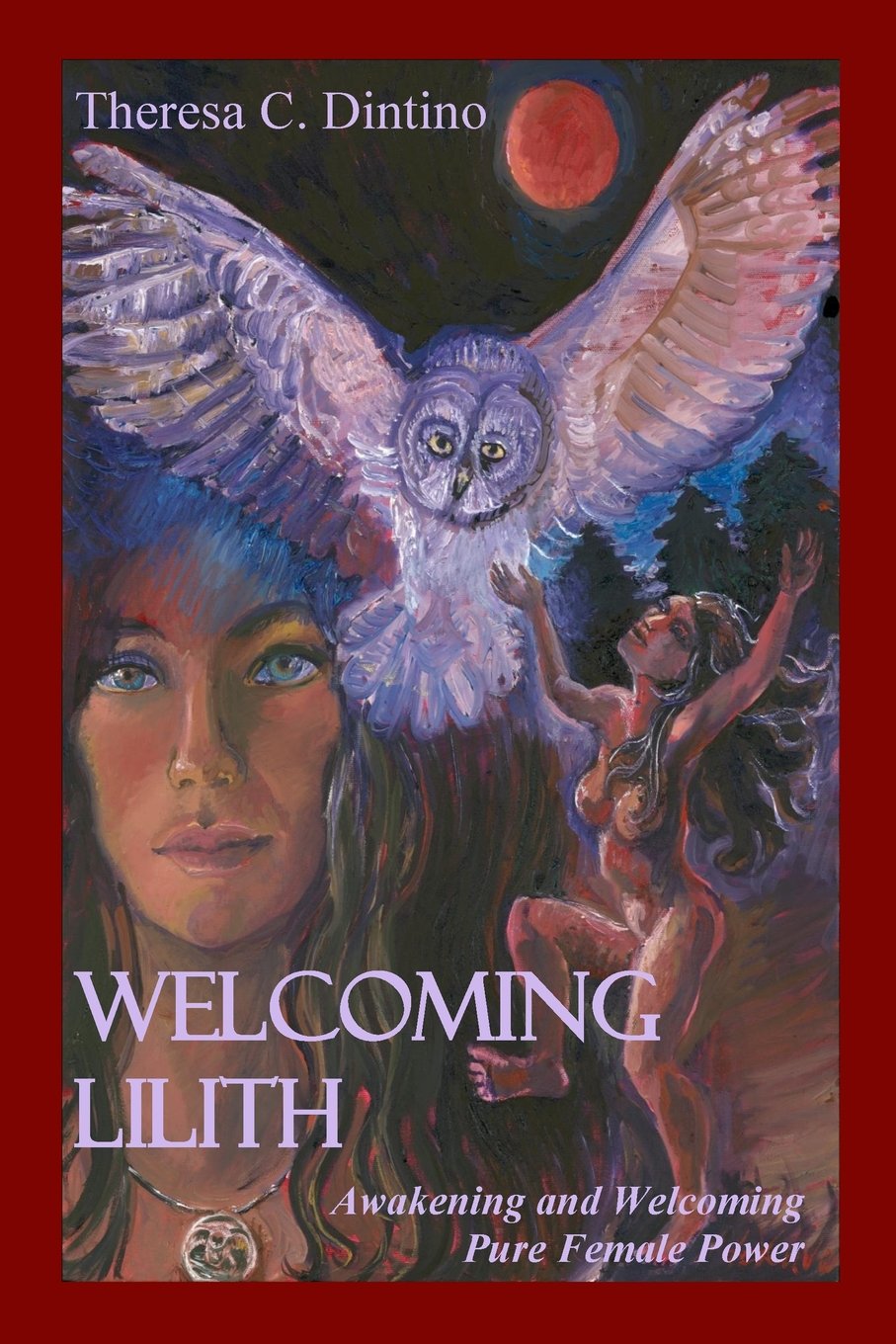 Welcoming Lilith: Awakening and Welcoming Pure Female Power book