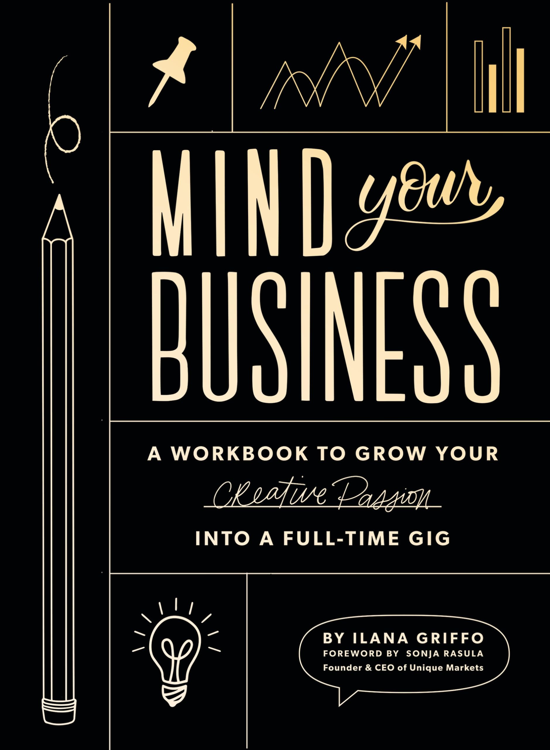 Mind Your Business: A Workbook to Grow Your Creative Passion Into a Full-time Gig Books