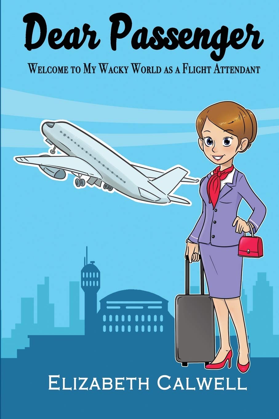 Dear Passenger: Welcome to My Wacky World as a Flight Attendant Art & Literature