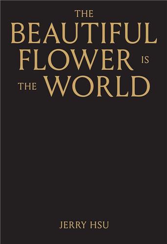 Jerry Hsu The Beautiful Flower is the World Film, Art & Culture