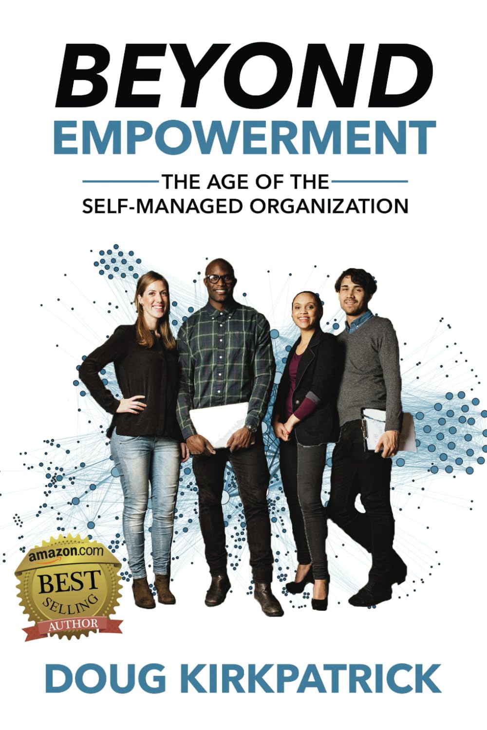 Beyond Empowerment: The Age of the Self-Managed Organization book