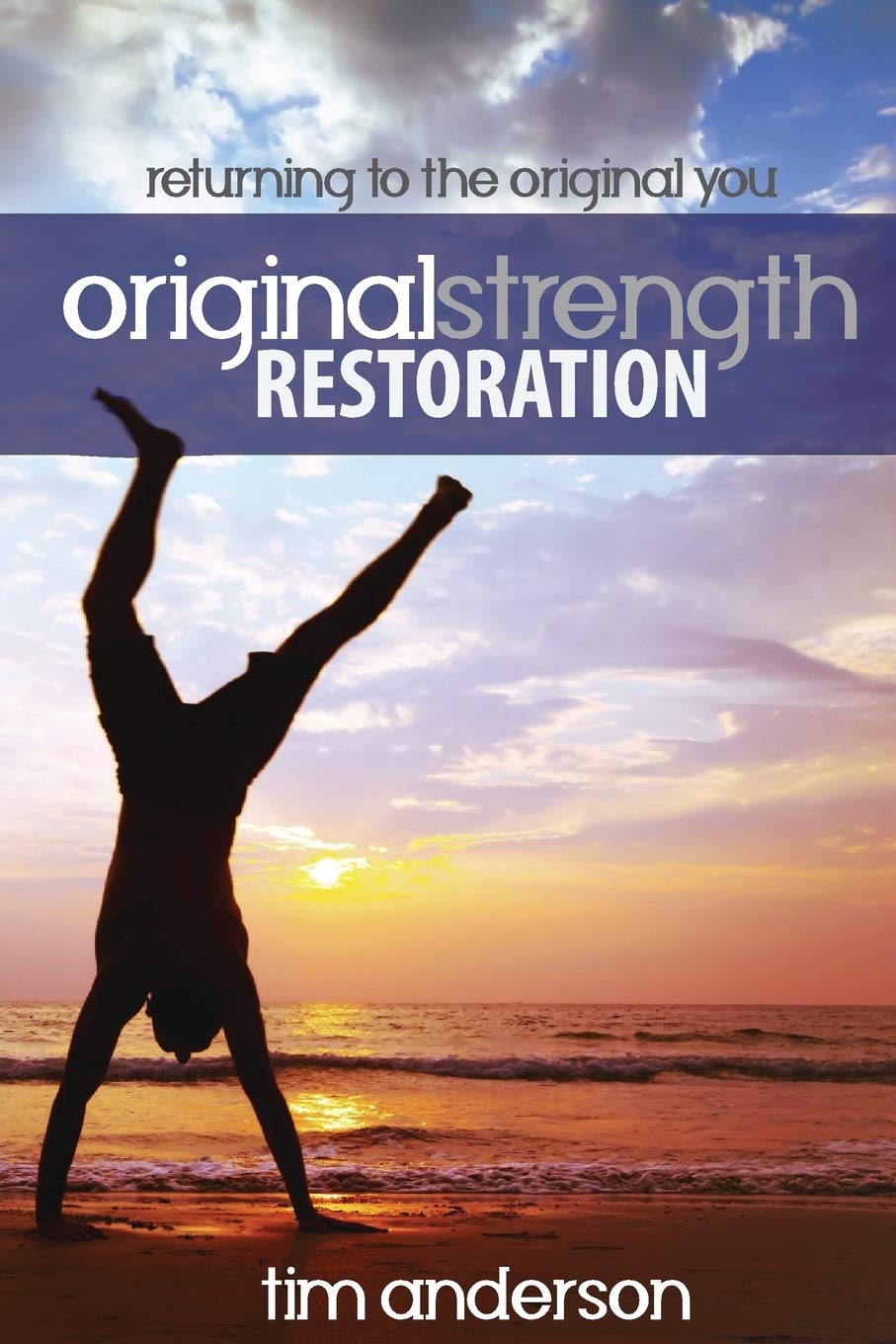 Original Strength Restoration: Returning to the Original You Health, Nutrition & Fitness