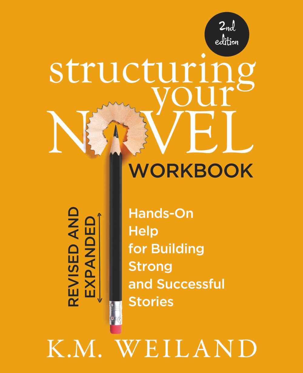 Structuring Your Novel Workbook (Revised & Expanded 2nd Edition): Hands-On Help for Building Strong and Successful Stories (Helping Writers Become Authors, Band 5) Media & Communication