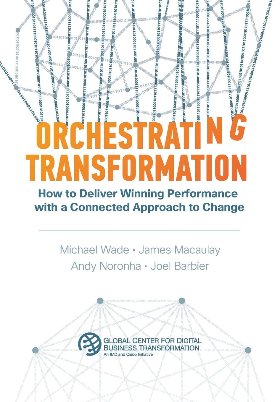 Orchestrating Transformation: How to Deliver Winning Performance with a Connected Approach to Change Business, Finance & Career