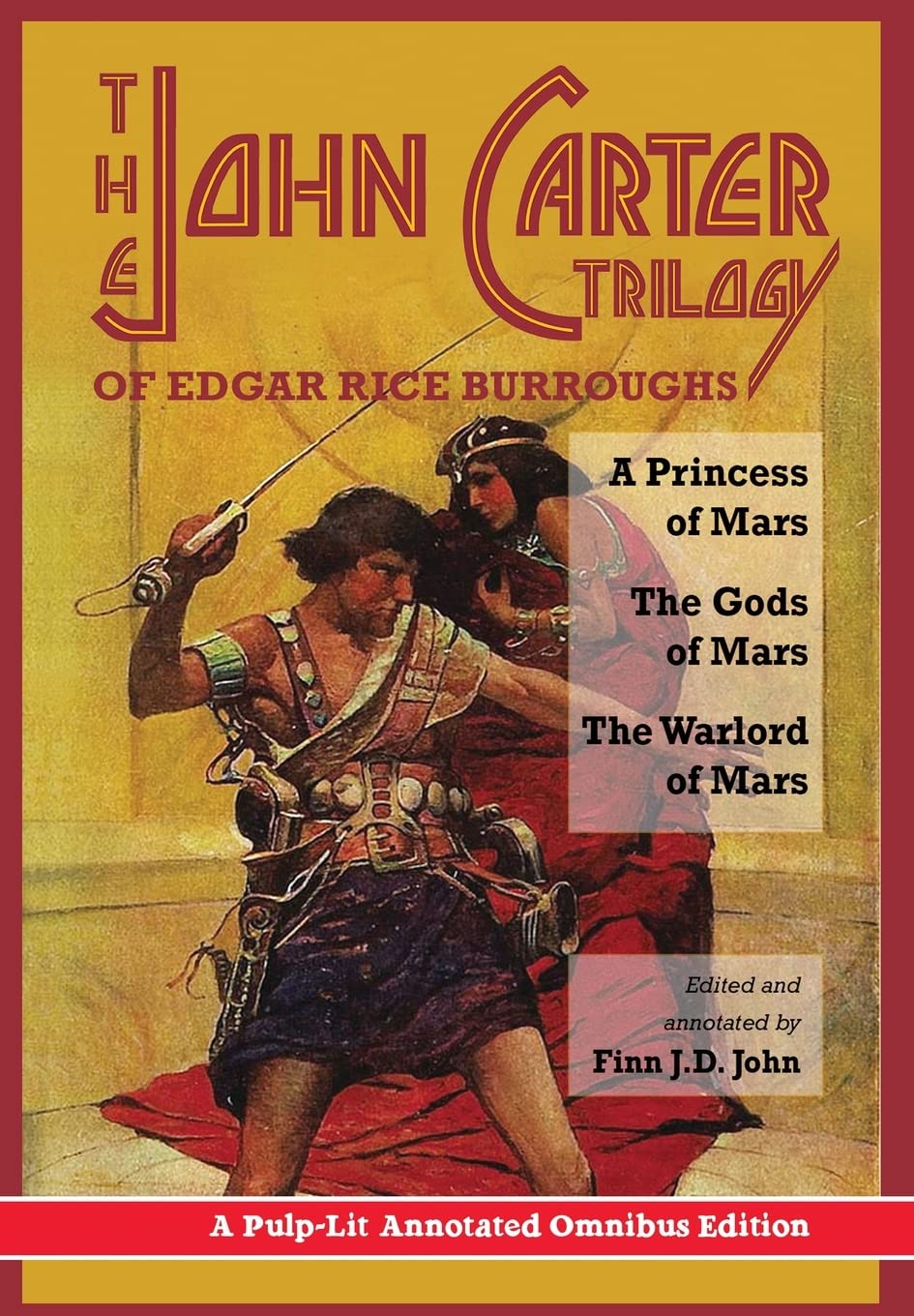 The John Carter Trilogy of Edgar Rice Burroughs: A Princess of Mars, The Gods of Mars and The Warlord of Mars -A Pulp-Lit Annotated Omnibus Edition Action & Adventure