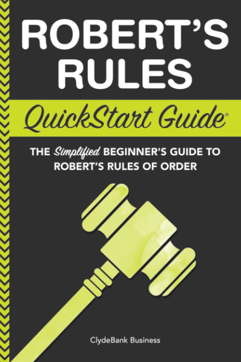 Robert's Rules: QuickStart Guide - The Simplified Beginner's Guide to Robert's Rules of Order Business, Finance & Career