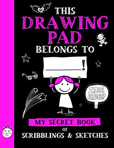 This Drawing Pad Belongs to ______! My Secret Book of Scribblings and Sketches: Sketchbook for Kids, Great Art Supplies and Sketch Book Gifts for Girls Age 4, 5, 6, 7, 8, 9, 10, 11, And 12 Arts & Music