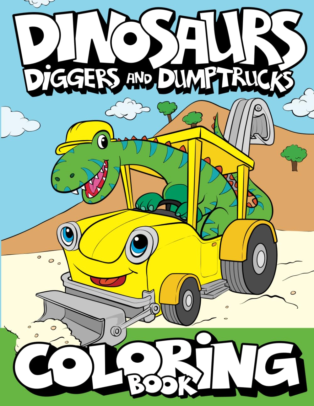 Dinosaurs, Diggers, And Dump Trucks Coloring Book: Dinosaur Construction Fun for Kids & Toddlers Ages 2-8: Cute and Fun Dinosaur and Truck Coloring ... Ages 2-4 4-8 (Dinosaur Coloring Adventures) Non-fiction