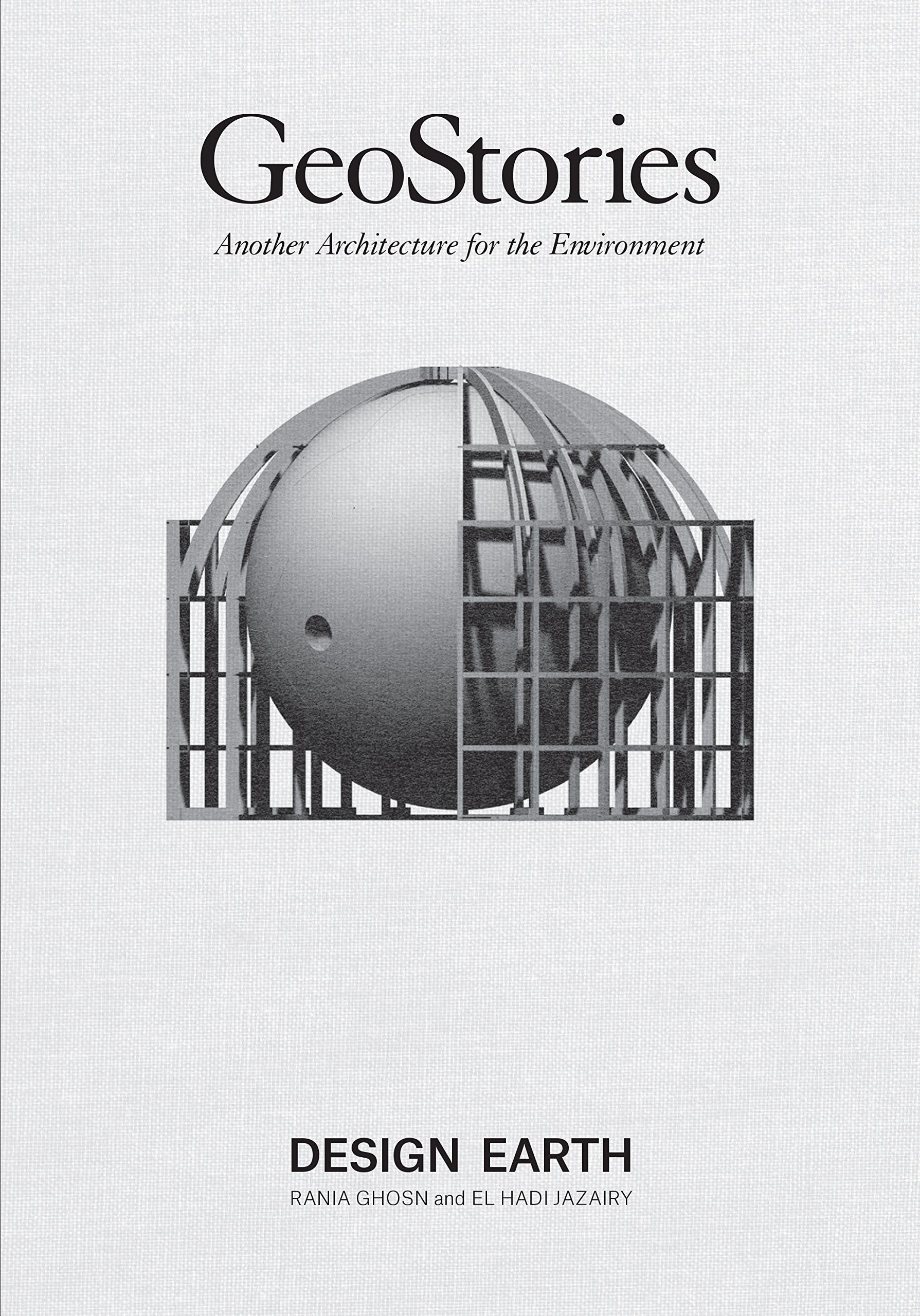 Geostories: Another Architecture for the Environment: Another Architecture for the Environment. Design Earth Architecture