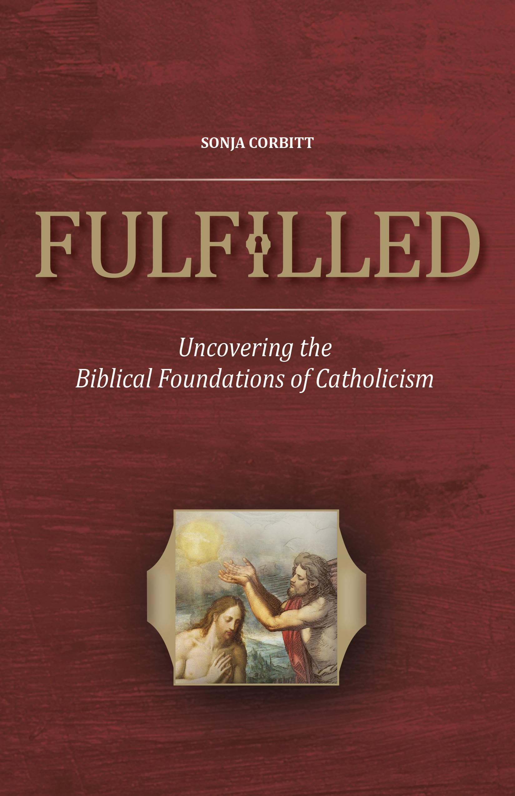 Fulfilled: Uncovering the Biblical Foundations of Catholicism Social Sciences