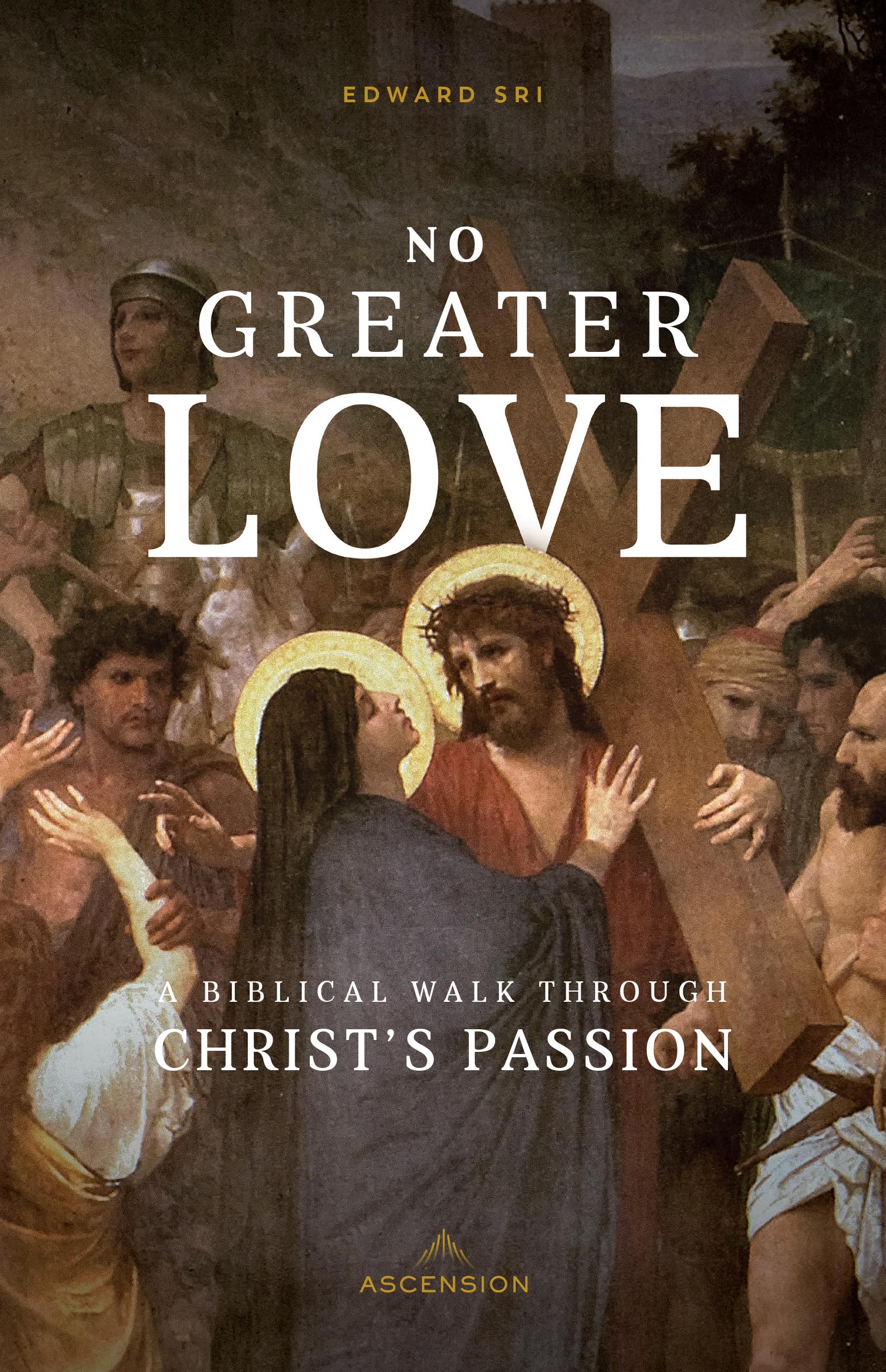 No Greater Love: A Biblical Walk Through Christ's Passion book