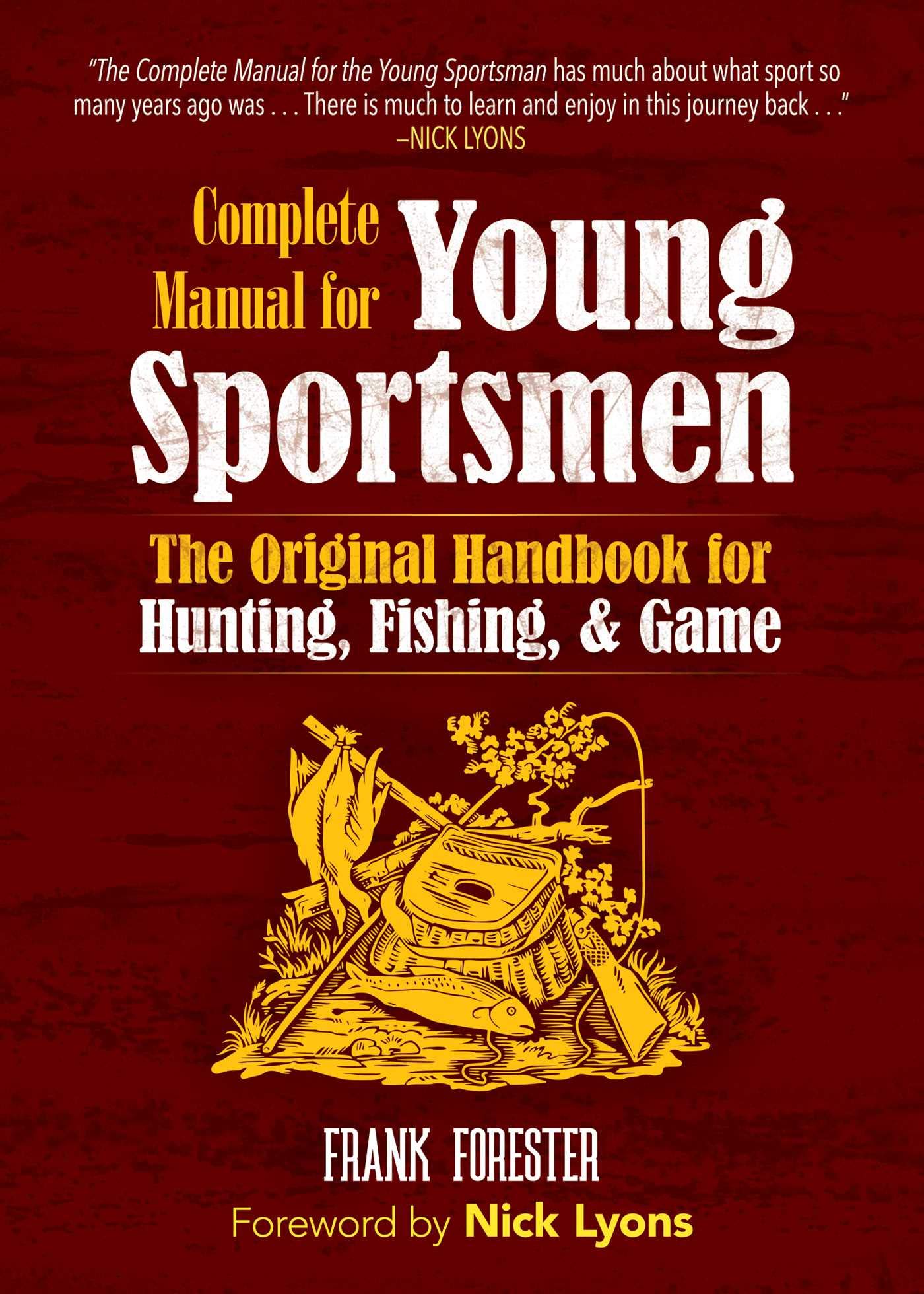 The Complete Manual for Young Sportsmen: The Original Handbook for Hunting, Fishing, & Game Reference Books