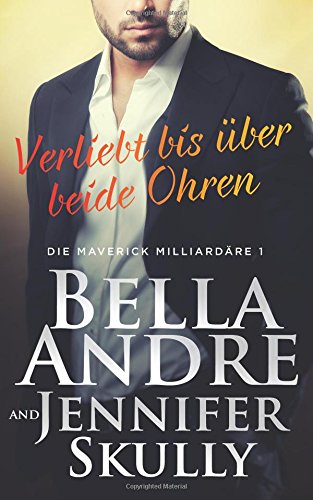 Verliebt bis über beide Ohren (Die Maverick Milliardäre 1) Contemporary Romance