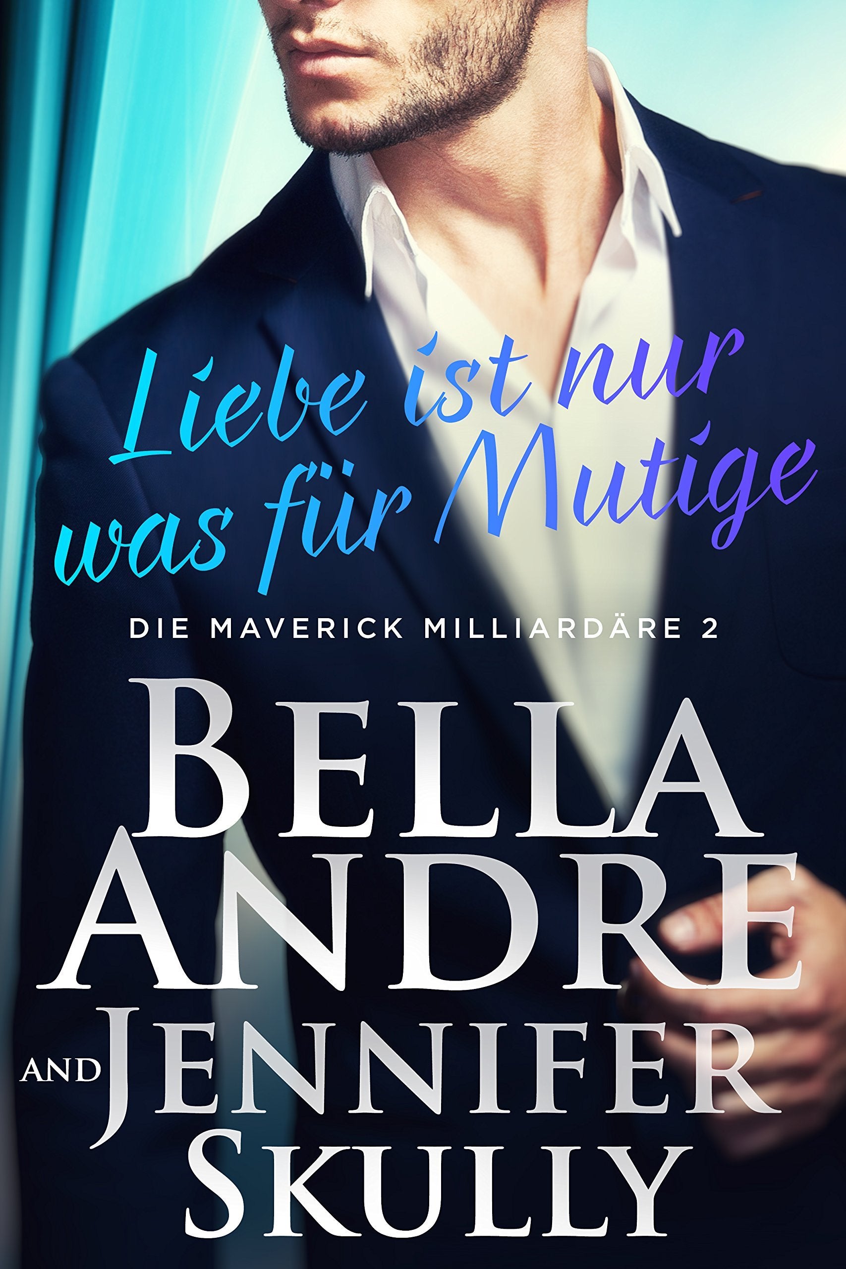 Liebe ist nur was für Mutige (Die Maverick Milliardäre 2) Contemporary Romance