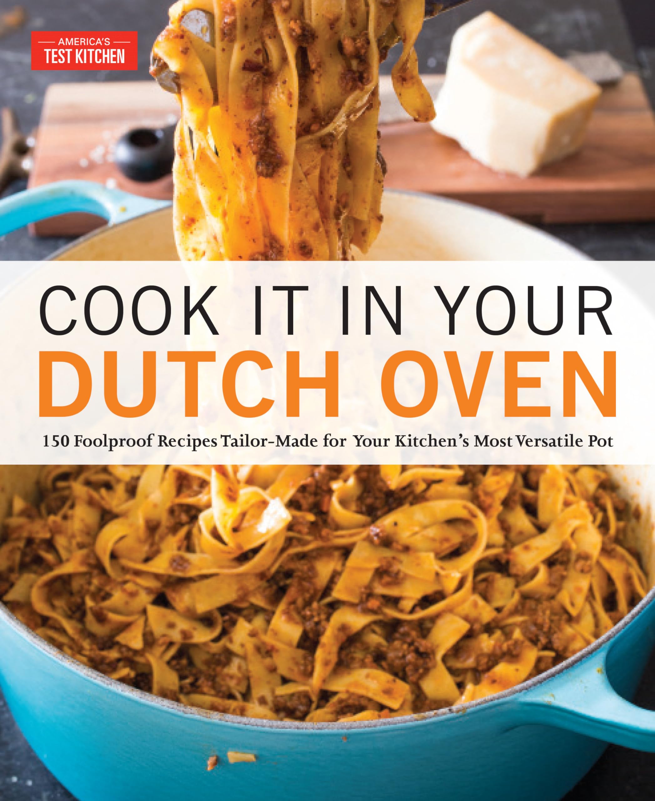 Cook It in Your Dutch Oven: 150 Foolproof Recipes Tailor-Made for Your Kitchen's Most Versatile Pot Leisure, Home & Garden