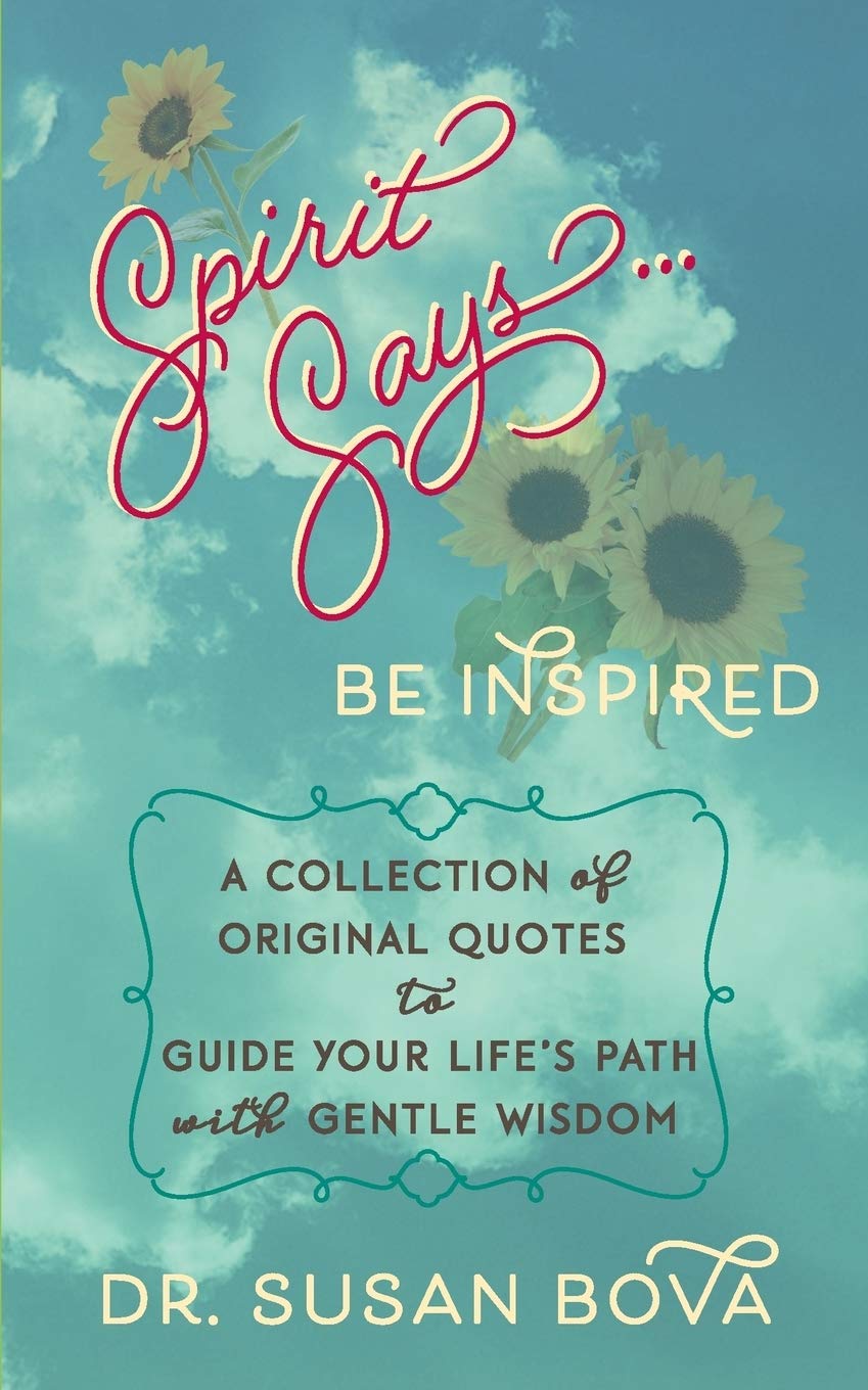 Spirit Says ... Be Inspired: A Collection of Original Quotes to Guide Your Life's Path with Gentle Wisdom book