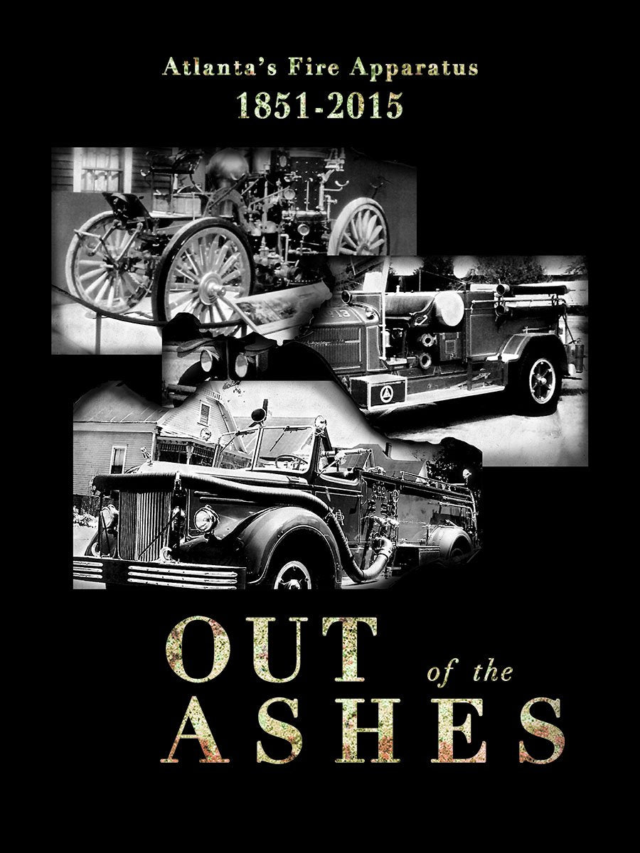 Out of the Ashes: Atlanta Fire Department Apparatus 1851-2015 Business & Technology