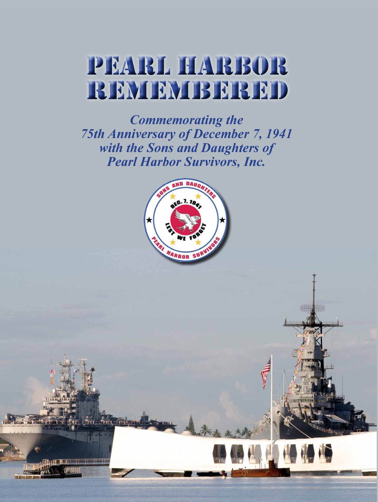 Pearl Harbor Remembered: Commemorating the 75th Anniversary of December 7, 1941 With the Sons and Daughters of Pearl Harbor Survivors, Inc. Politics & History