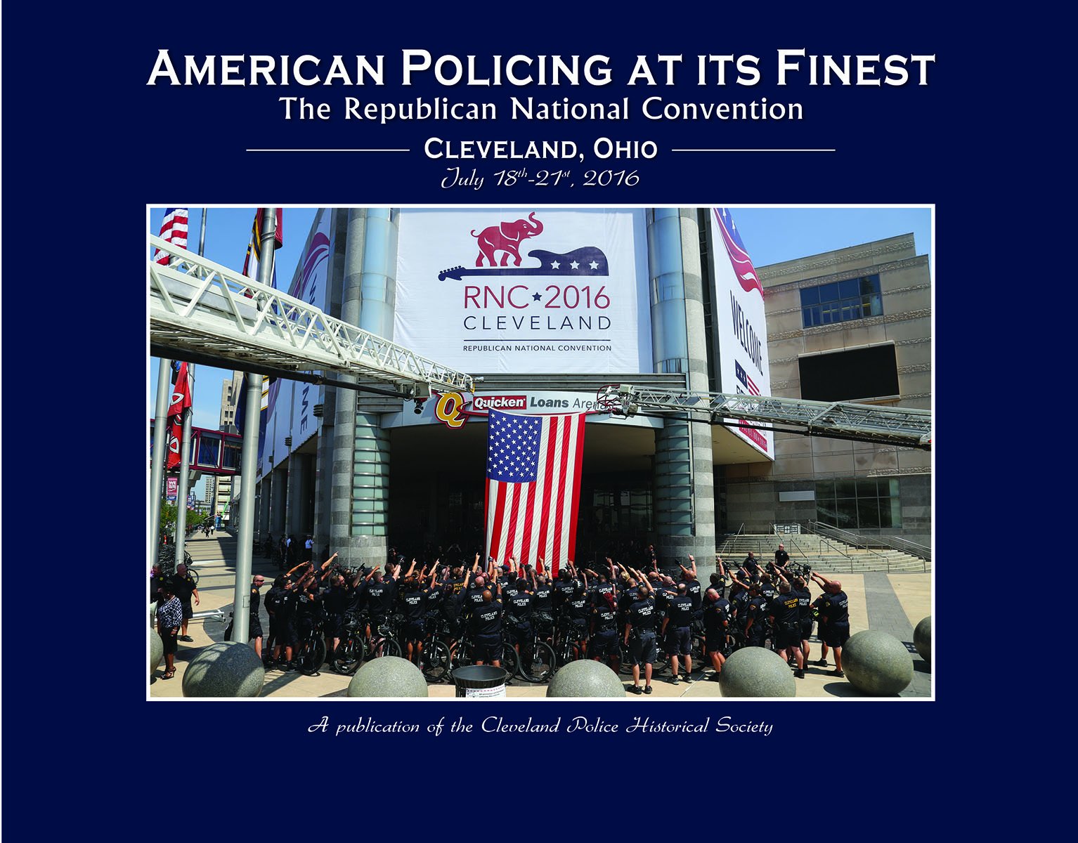 American Policing at Its Finest: The Republican National Convention: Cleveland, Ohio, July 18-21, 2016 Politics & History