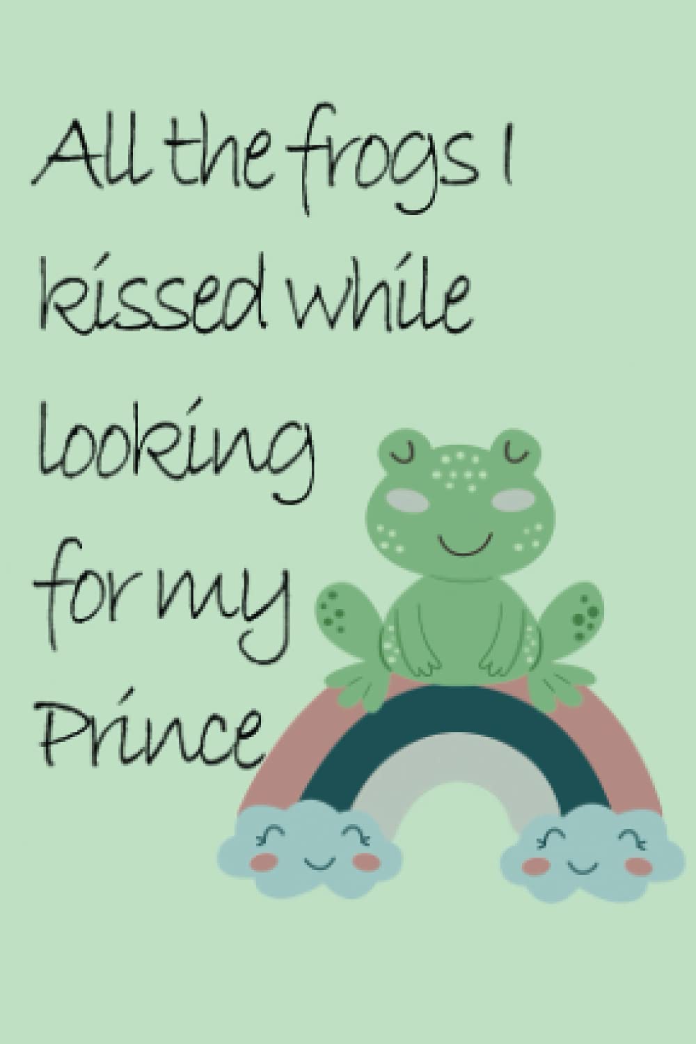 Pocket Size Notebook 4x6 - All the frogs I kissed while looking for my Prince Self-help