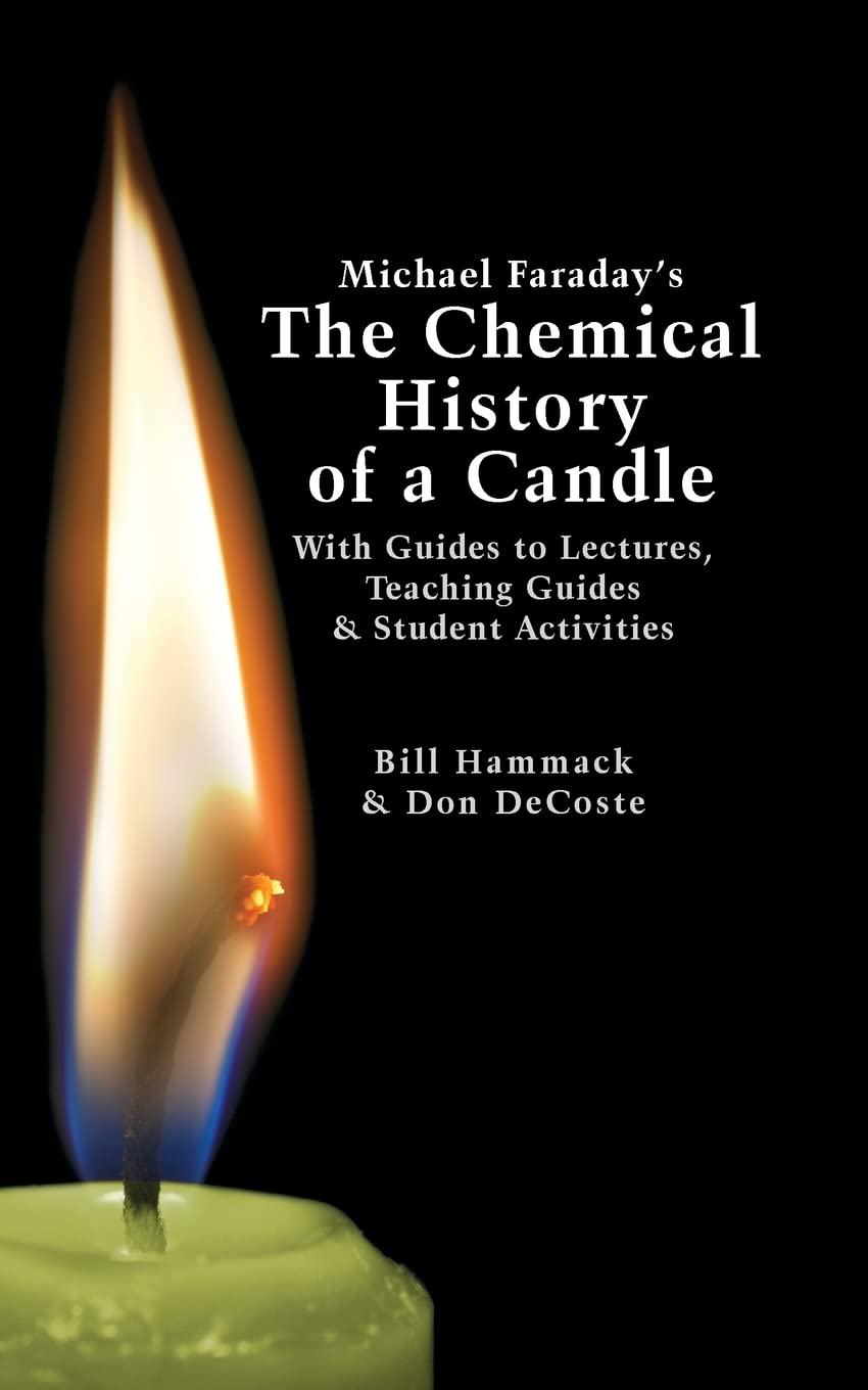 Michael Faraday's The Chemical History of a Candle: With Guides to Lectures, Teaching Guides & Student Activities Learning & Reference
