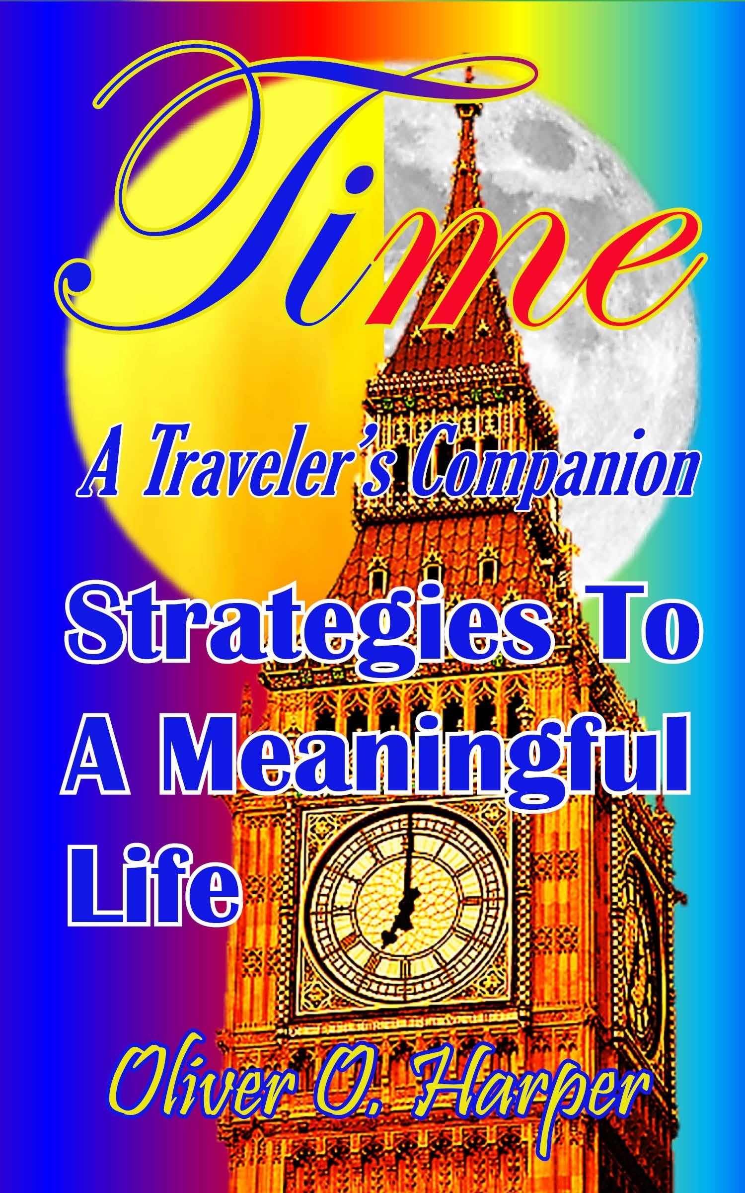 TIME: A Traveler’s Companion: Strategies To A Meaningful Life Business, Finance & Career