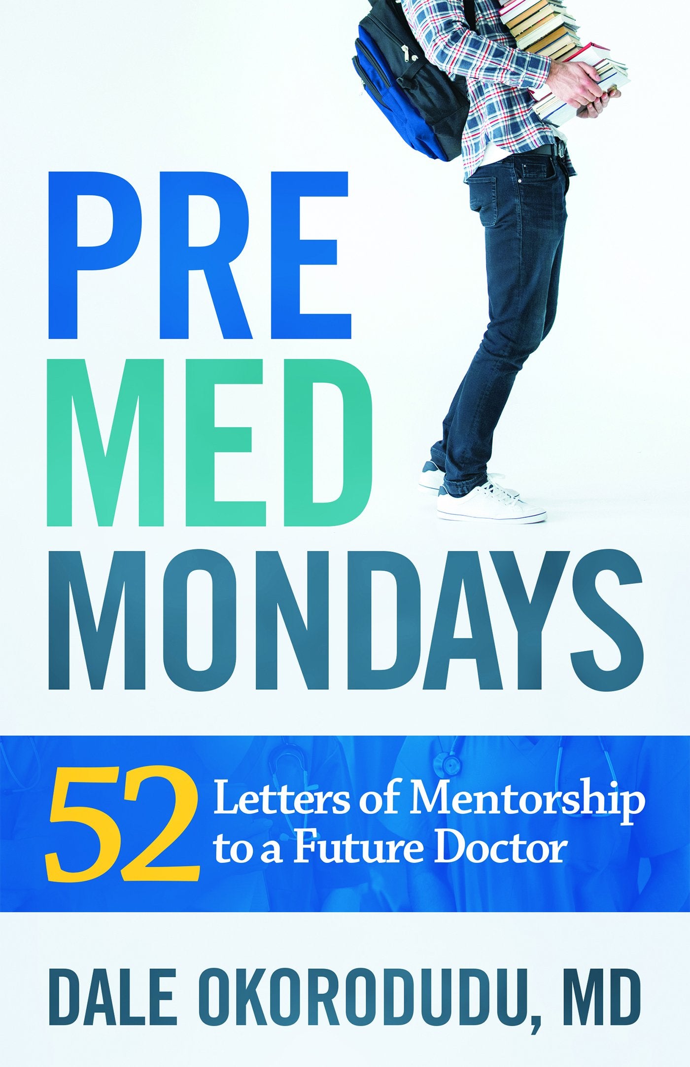 PreMed Mondays: 52 Letters of Mentorship to a Future Doctor Medicine