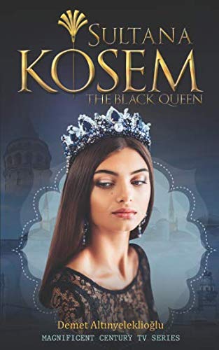 Sultana Kosem: The Black Queen (Magnificent Century, Band 2) Historical Fiction