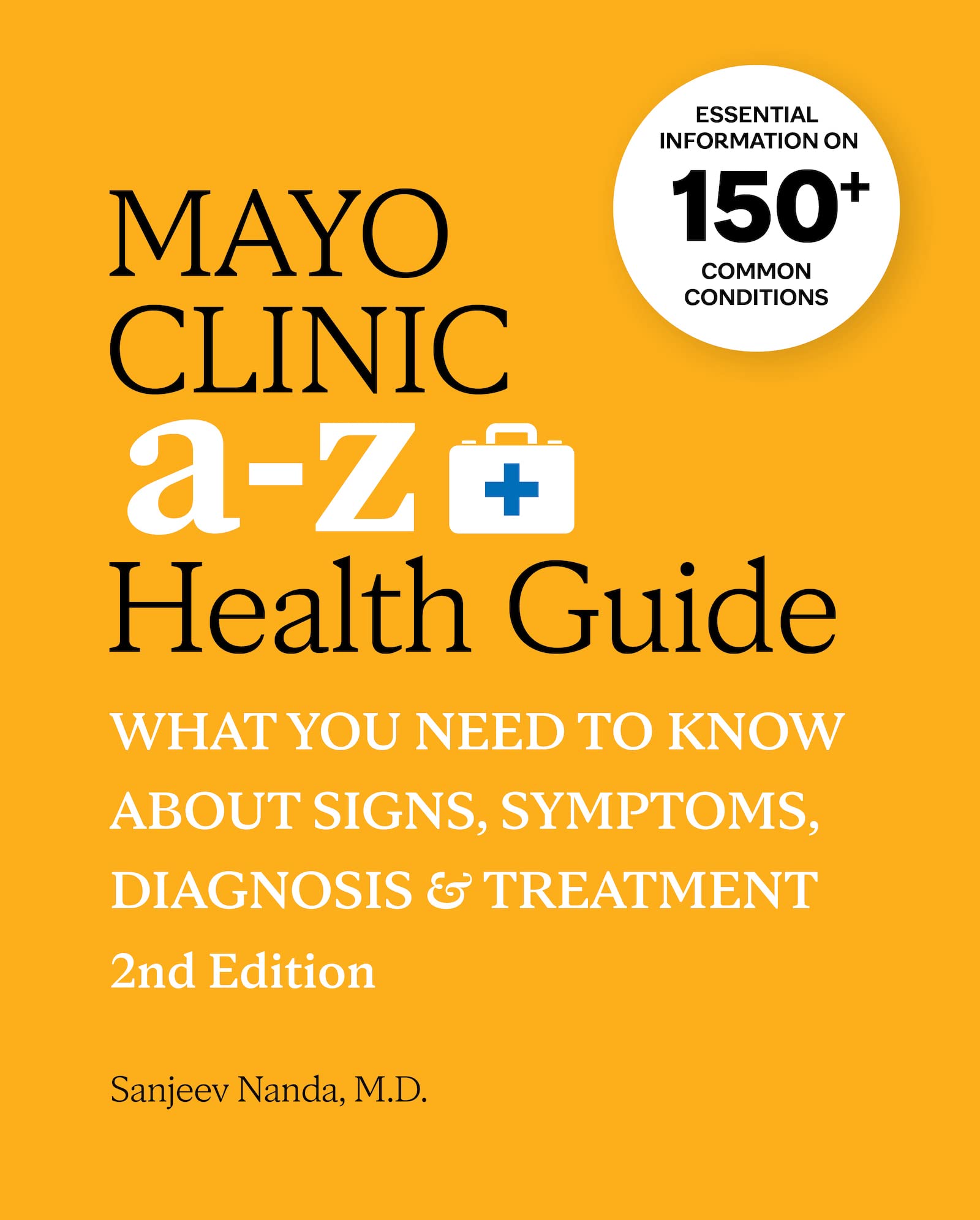 Mayo Clinic A to Z Health Guide, 2nd Edition: What You Need to Know about Signs, Symptoms, Diagnosis and Treatment Medicine
