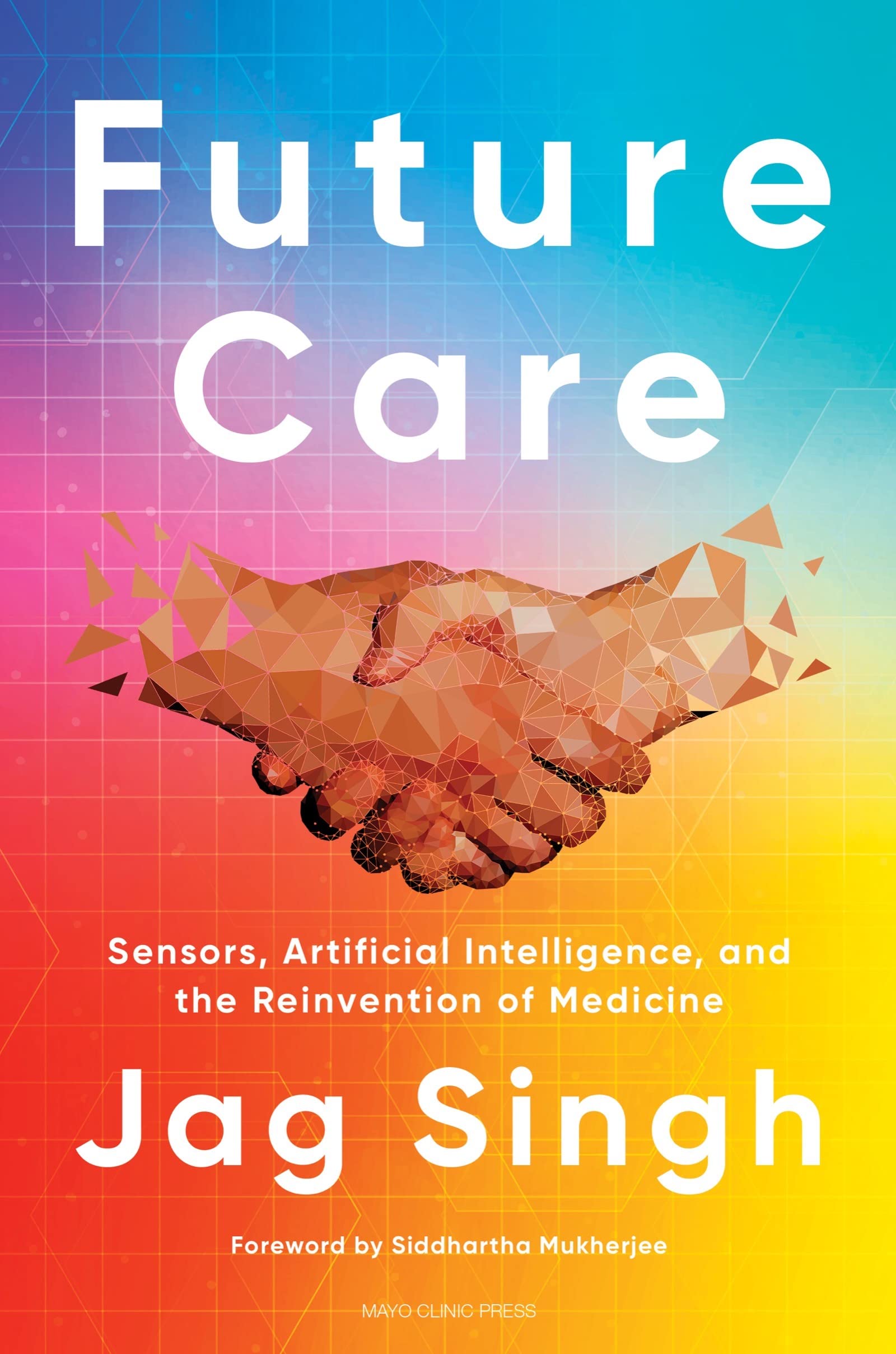 Future Care: Sensors, Artificial Intelligence, and the Reinvention of Medicine Business, Finance & Career